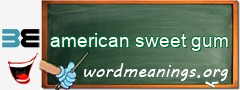 WordMeaning blackboard for american sweet gum
